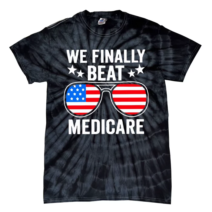 We Finally Beat Medicare Tie-Dye T-Shirt