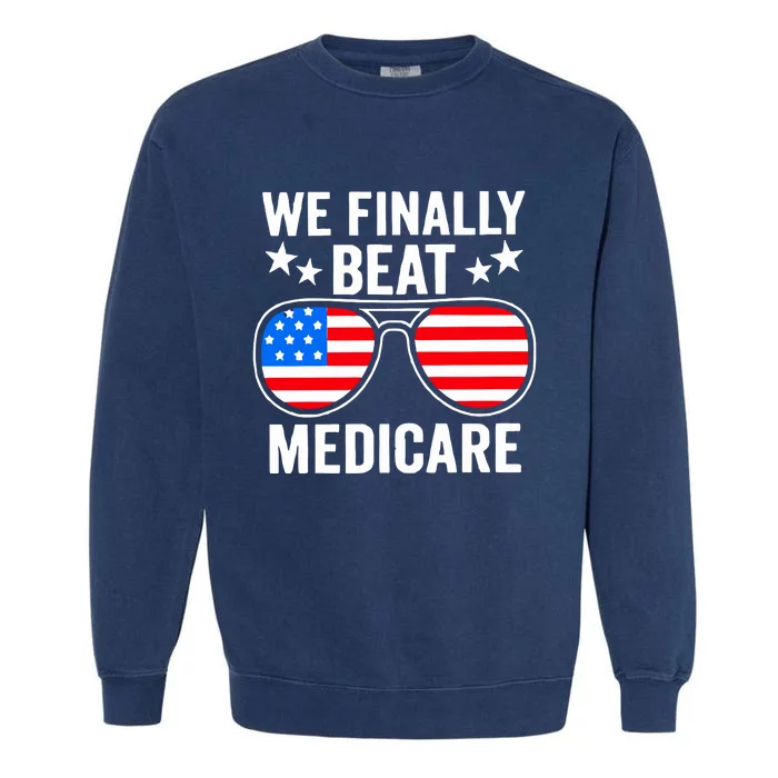 We Finally Beat Medicare Garment-Dyed Sweatshirt