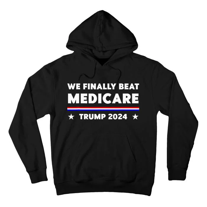 We Finally Beat Medicare Trump 2024 Tall Hoodie