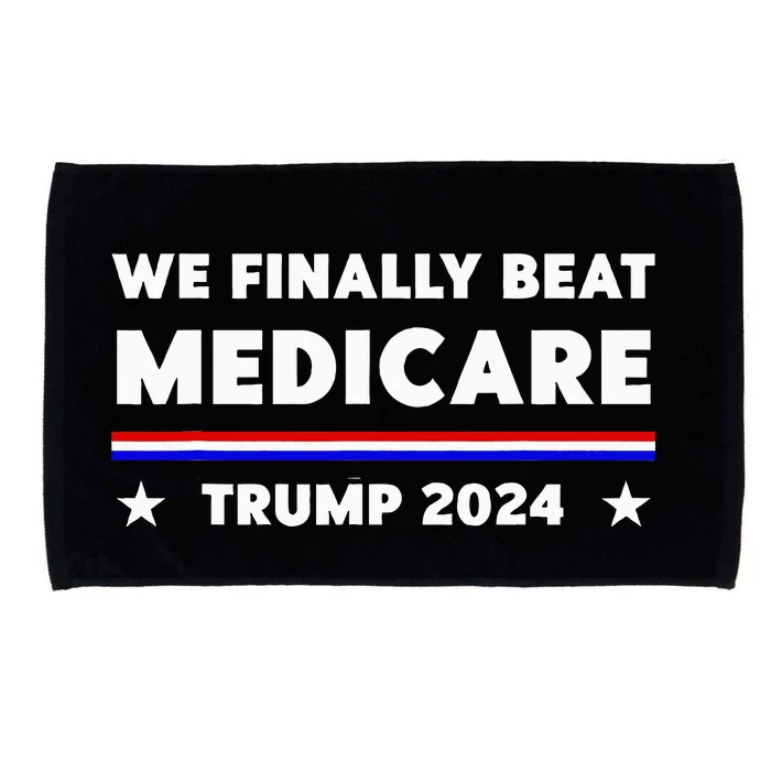 We Finally Beat Medicare Trump 2024 Microfiber Hand Towel