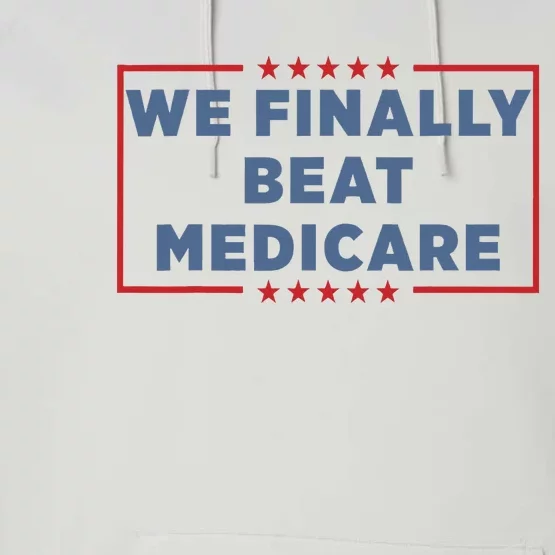 We Finally Beat Medicare Performance Fleece Hoodie