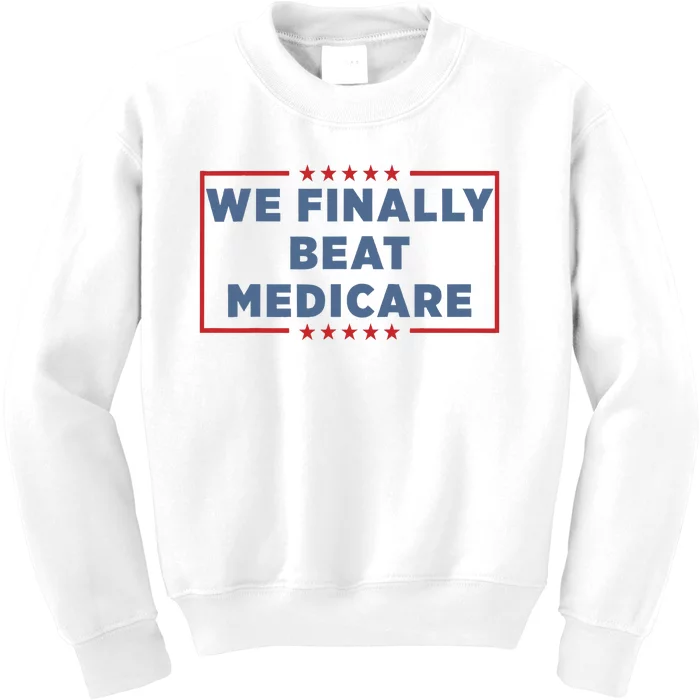 We Finally Beat Medicare Kids Sweatshirt