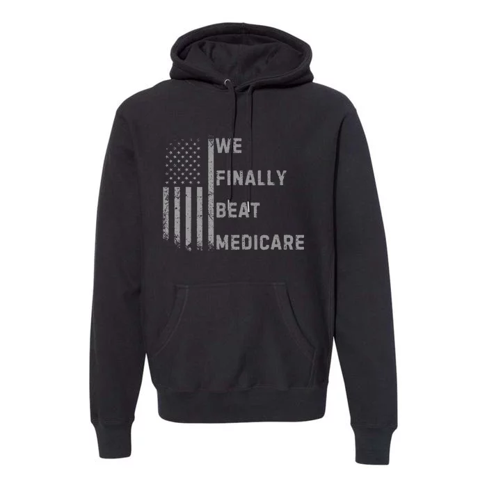 We Finally Beat Medicare Funny Joke Premium Hoodie