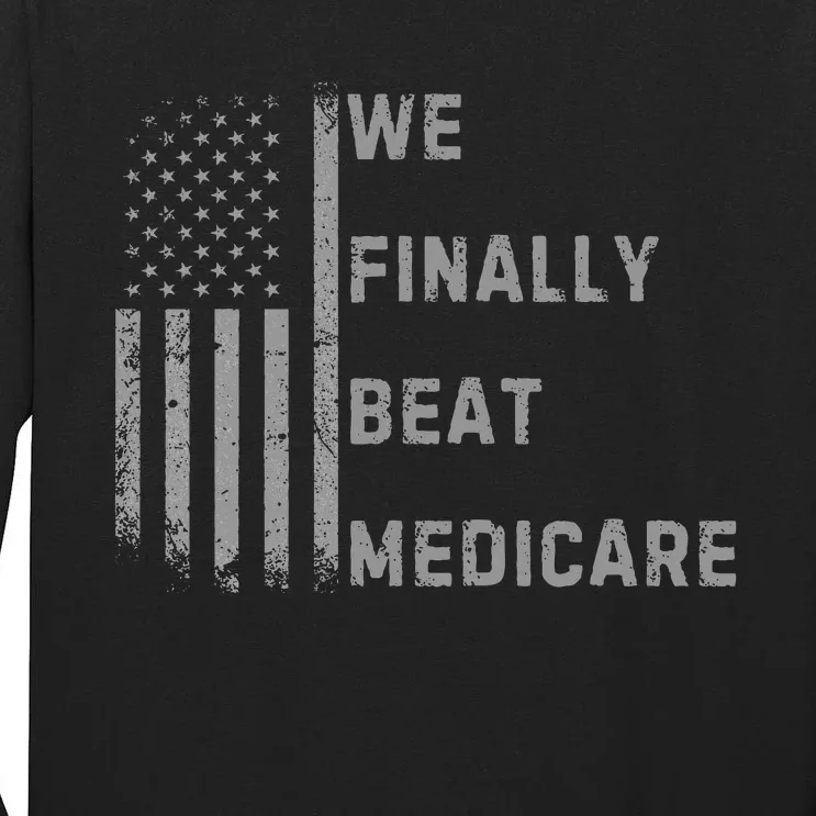 We Finally Beat Medicare Funny Joke Tall Long Sleeve T-Shirt