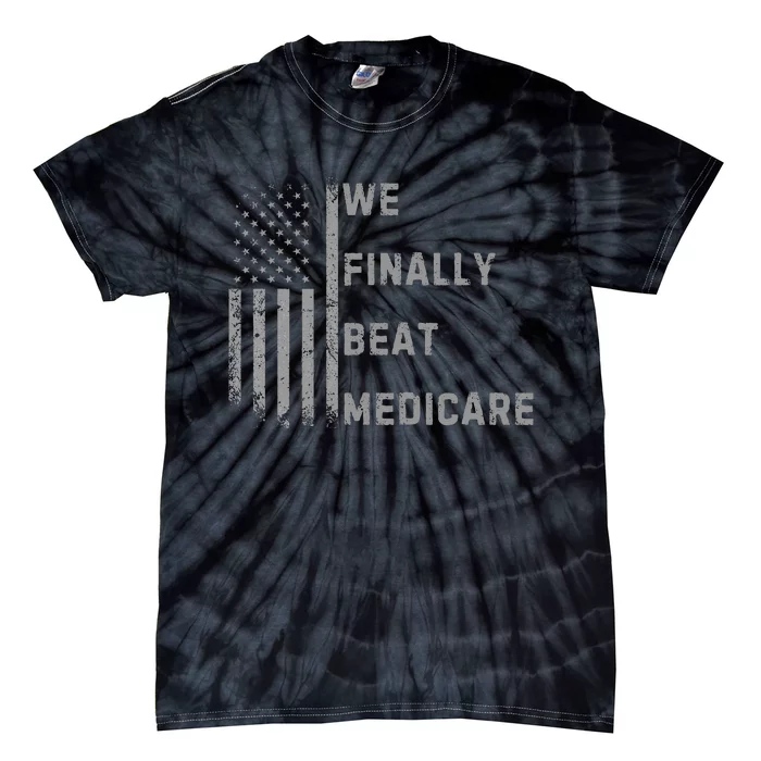 We Finally Beat Medicare Funny Joke Tie-Dye T-Shirt