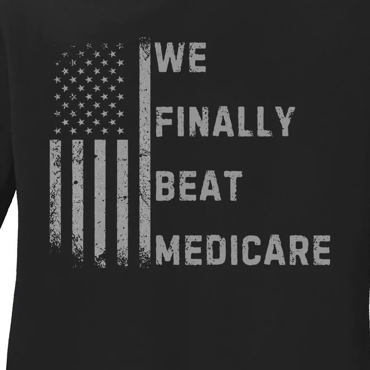 We Finally Beat Medicare Funny Joke Ladies Long Sleeve Shirt