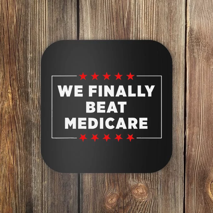 We Finally Beat Medicare Humorous Coaster