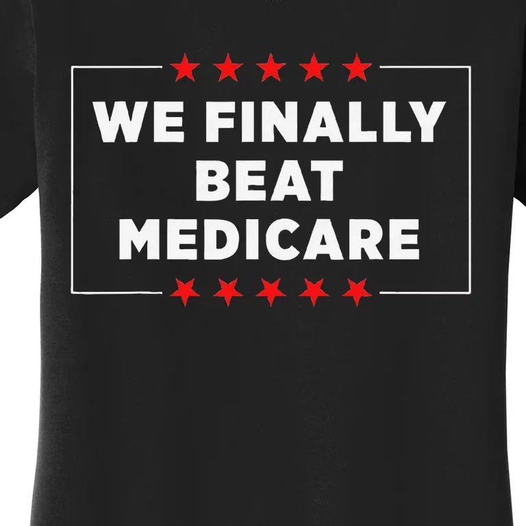 We Finally Beat Medicare Humorous Women's T-Shirt