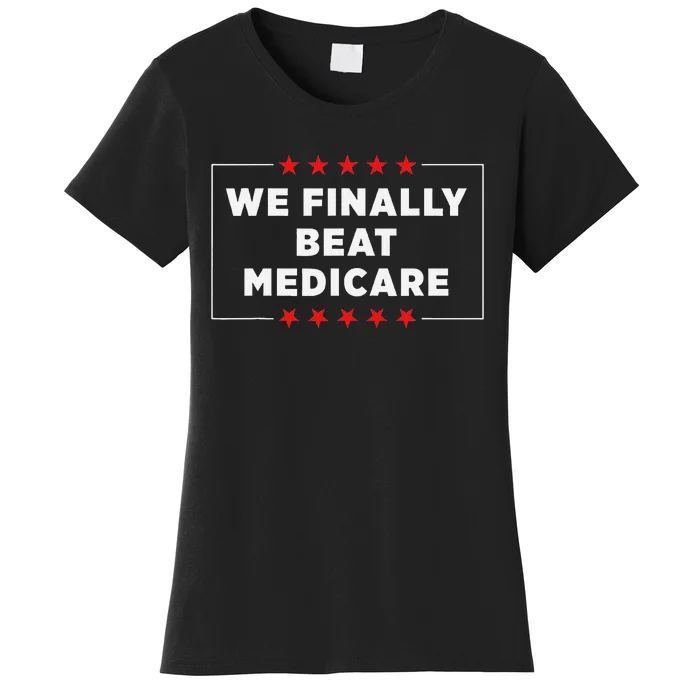 We Finally Beat Medicare Humorous Women's T-Shirt