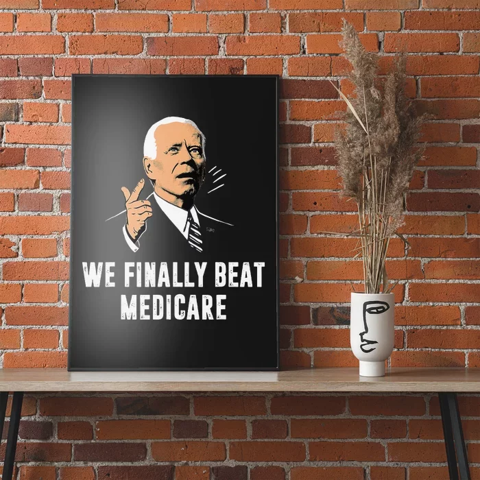 We Finally Beat Medicare Funny Antibiden Poster