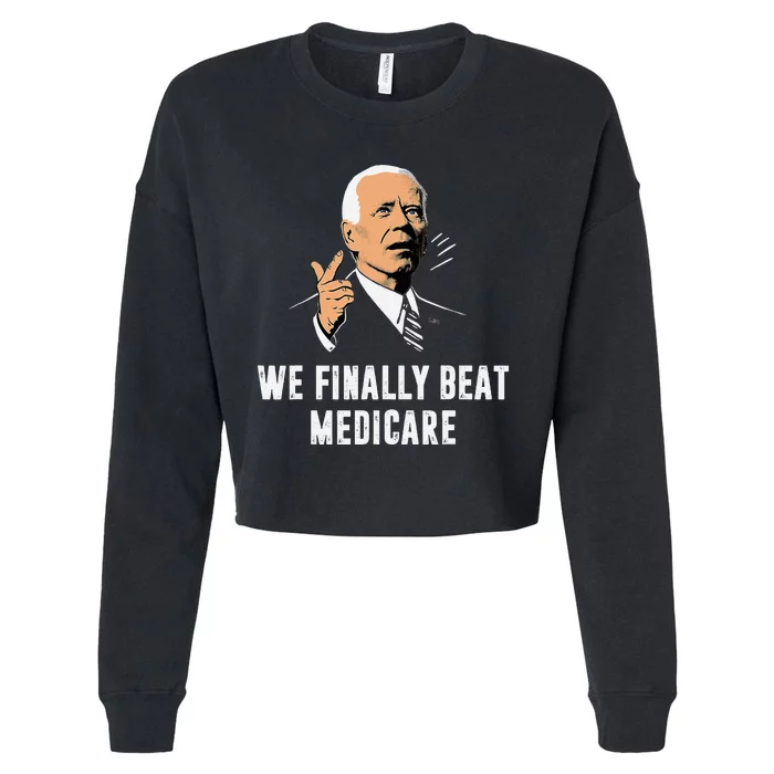 We Finally Beat Medicare Funny Antibiden Cropped Pullover Crew