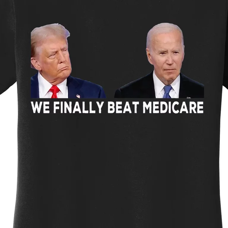 We Finally Beat Medicare Women's T-Shirt