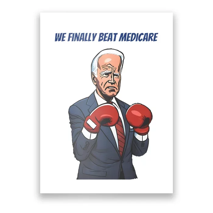 We Finally Beat Medicare Joe Biden Trump Poster