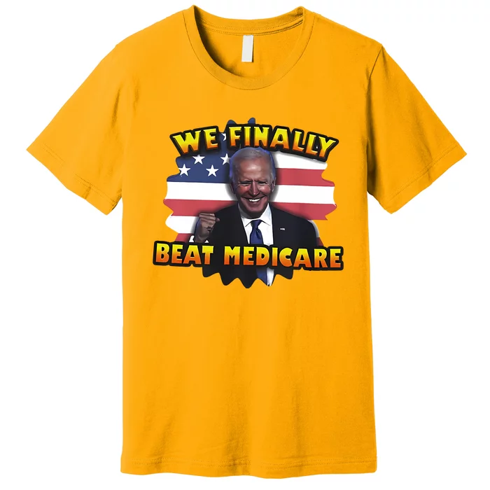 We Finally Beat Medicare Joe Biden Trump Political Debate Premium T-Shirt