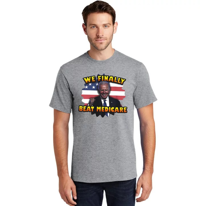 We Finally Beat Medicare Joe Biden Trump Political Debate Tall T-Shirt