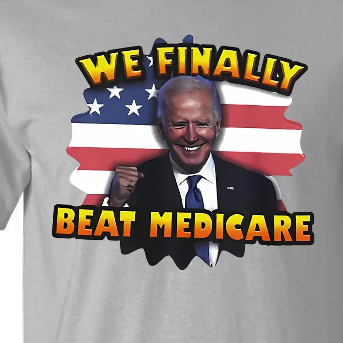 We Finally Beat Medicare Joe Biden Trump Political Debate Tall T-Shirt