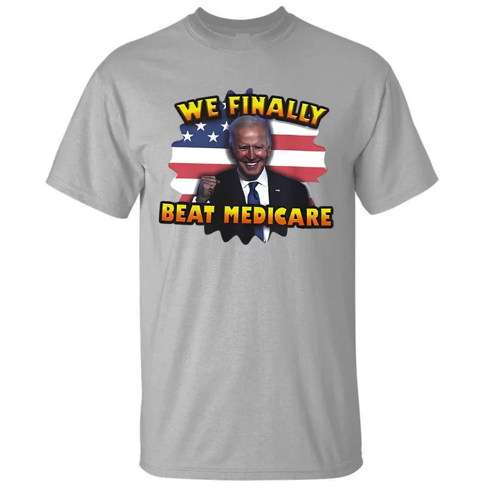 We Finally Beat Medicare Joe Biden Trump Political Debate Tall T-Shirt