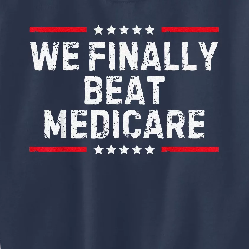 We Finally Beat Medicare Kids Sweatshirt