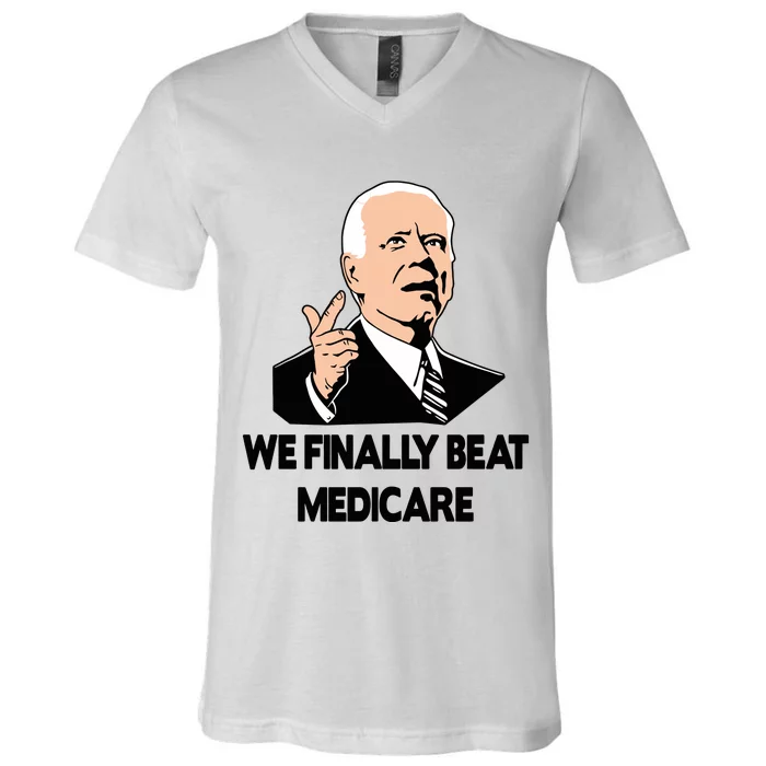 We Finally Beat Medicare Funny Joe Biden Beat Medicare V-Neck T-Shirt