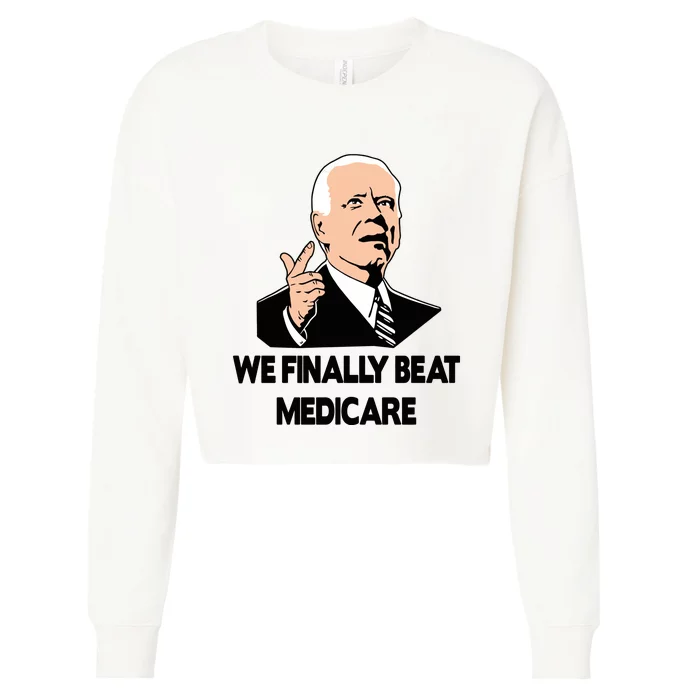 We Finally Beat Medicare Funny Joe Biden Beat Medicare Cropped Pullover Crew