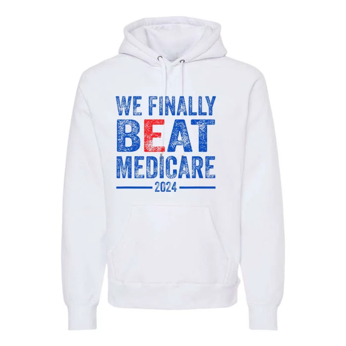 We Finally Beat Medicare Premium Hoodie