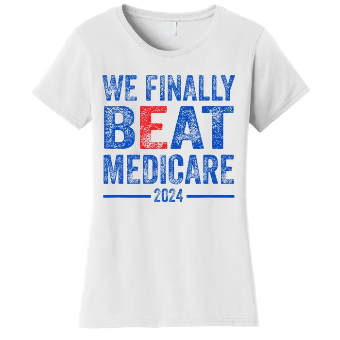 We Finally Beat Medicare Women's T-Shirt