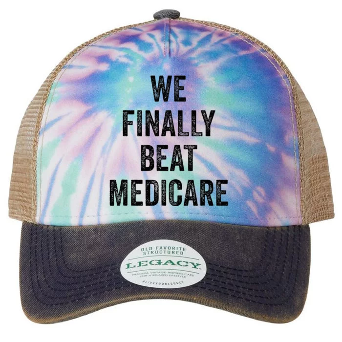 We Finally Beat Medicare Humorous Legacy Tie Dye Trucker Hat