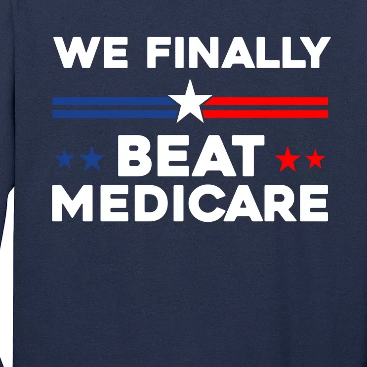 We Finally Beat Medicare Long Sleeve Shirt