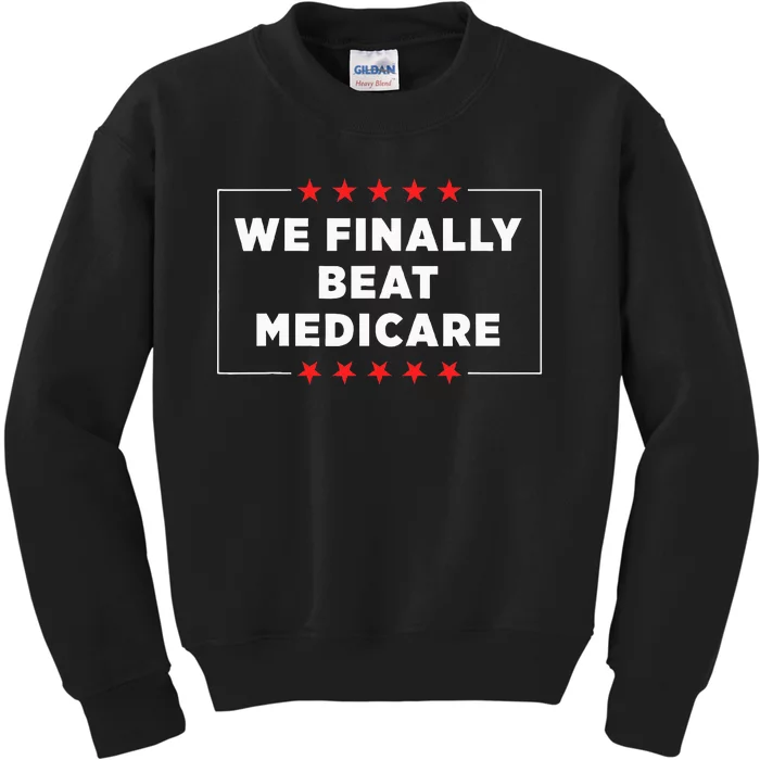 We Finally Beat Medicare Kids Sweatshirt