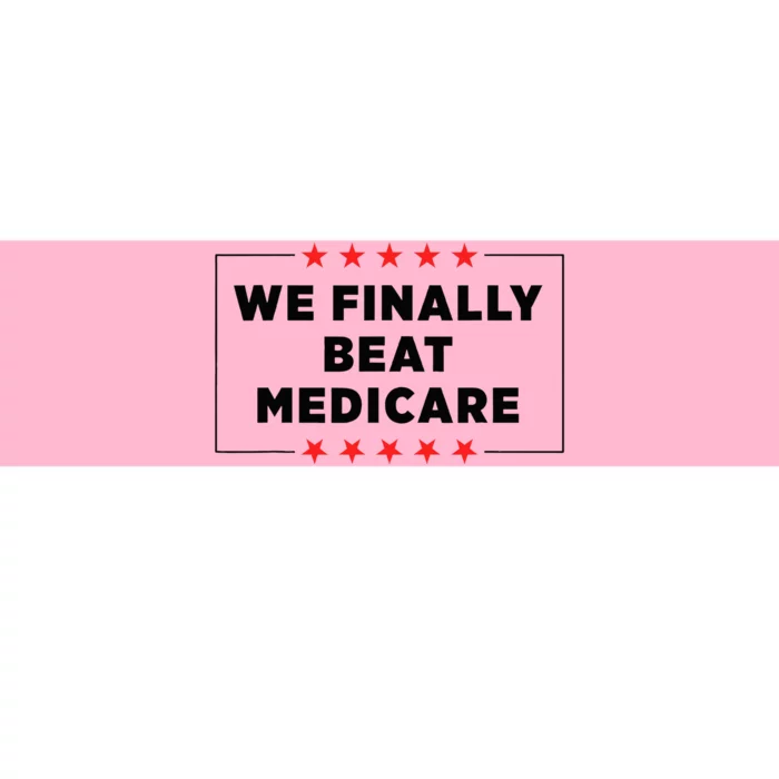 We Finally Beat Medicare Funny Bumper Sticker