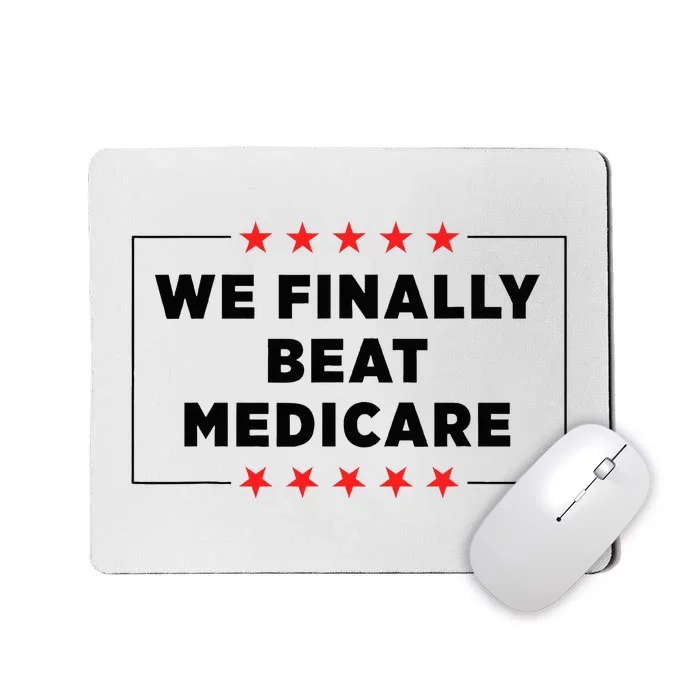 We Finally Beat Medicare Funny Mousepad