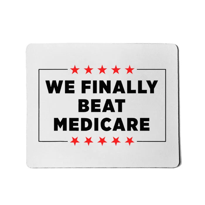 We Finally Beat Medicare Funny Mousepad