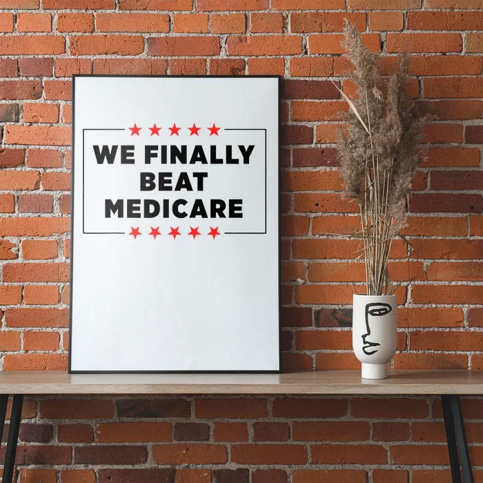 We Finally Beat Medicare Funny Poster