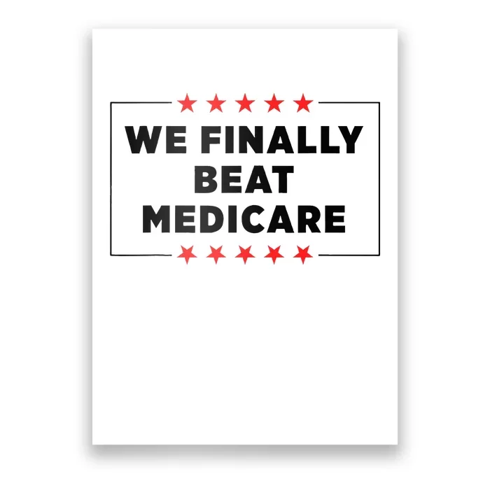 We Finally Beat Medicare Funny Poster