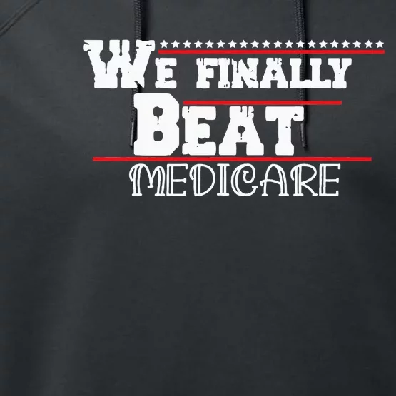 We Finally Beat Medicare Performance Fleece Hoodie