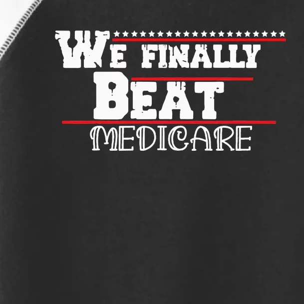 We Finally Beat Medicare Toddler Fine Jersey T-Shirt