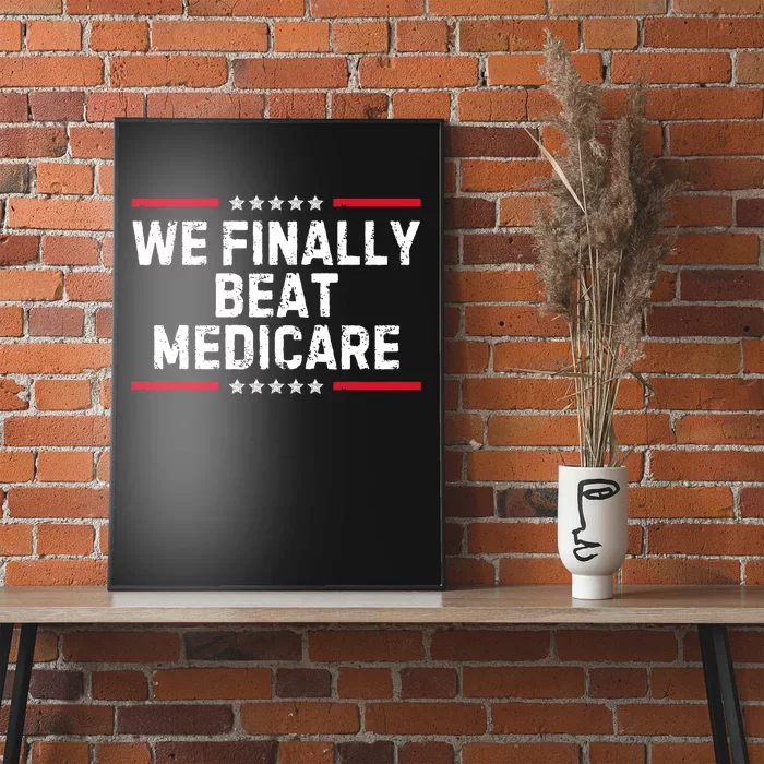 We Finally Beat Medicare Political Poster