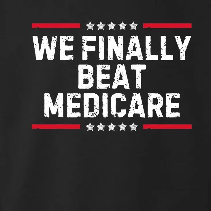 We Finally Beat Medicare Political Toddler Hoodie