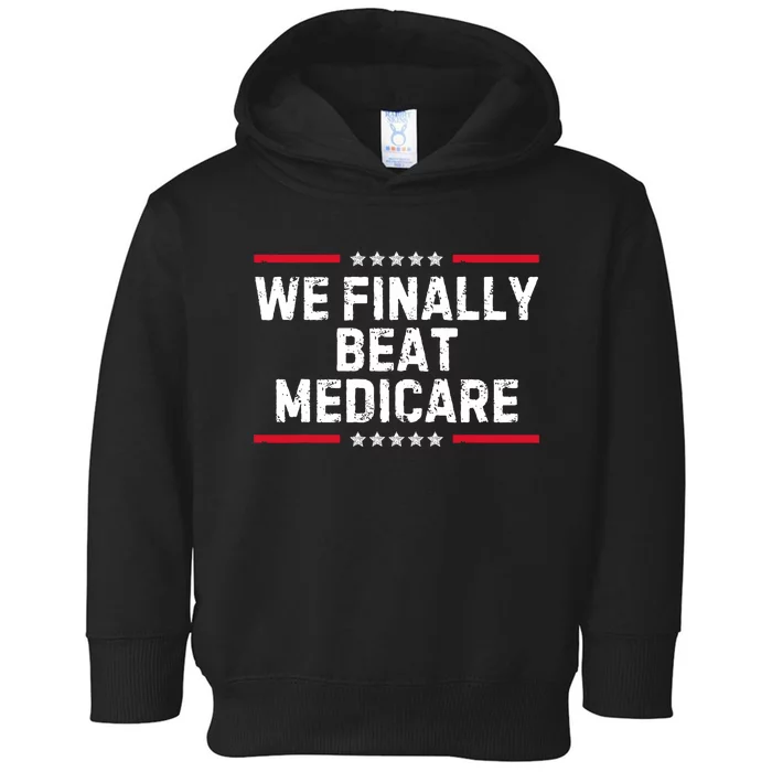 We Finally Beat Medicare Political Toddler Hoodie