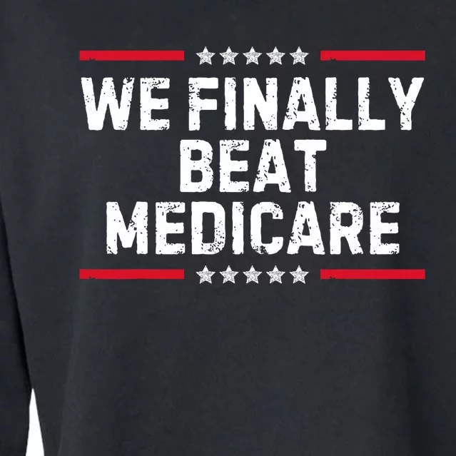 We Finally Beat Medicare Political Cropped Pullover Crew