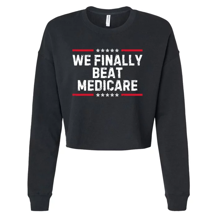 We Finally Beat Medicare Political Cropped Pullover Crew