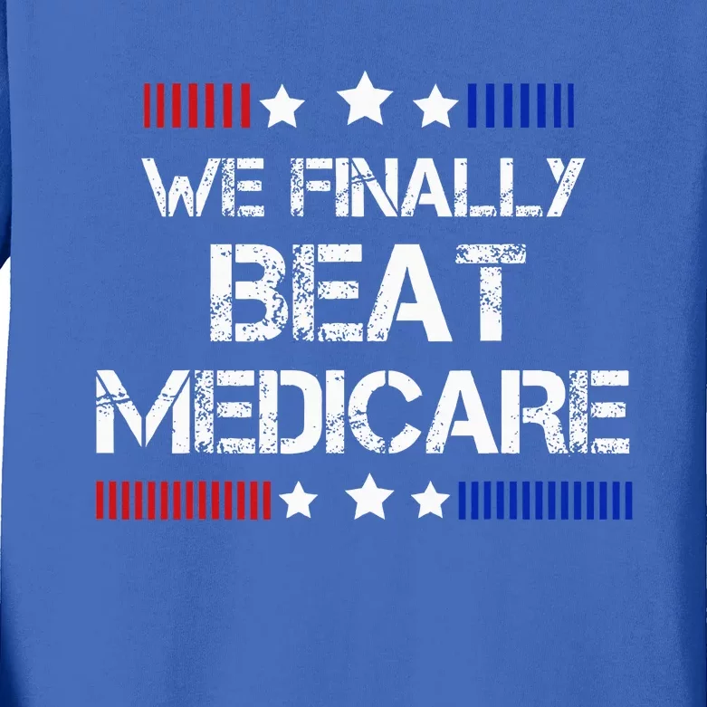 We Finally Beat Medicare Kids Long Sleeve Shirt