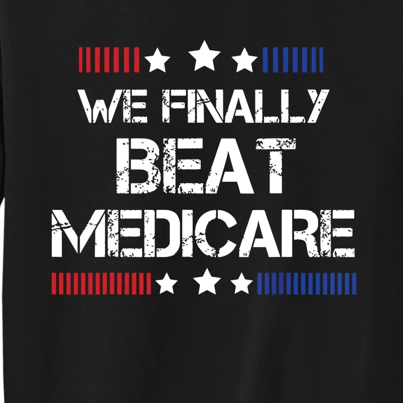 We Finally Beat Medicare Sweatshirt