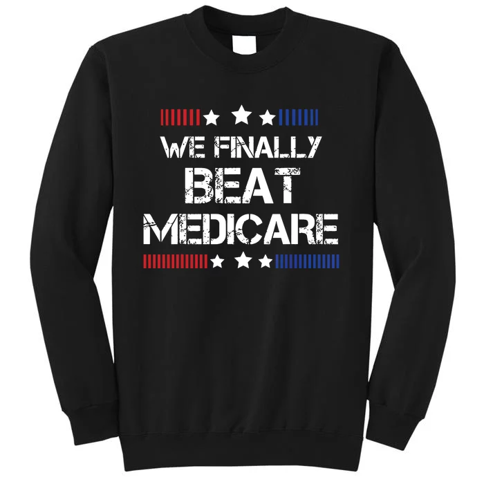 We Finally Beat Medicare Sweatshirt