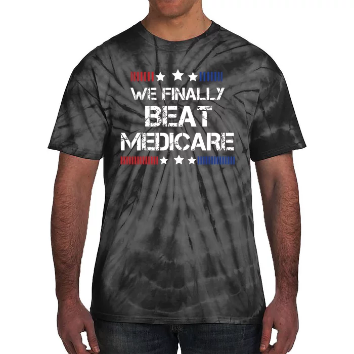 We Finally Beat Medicare Tie-Dye T-Shirt