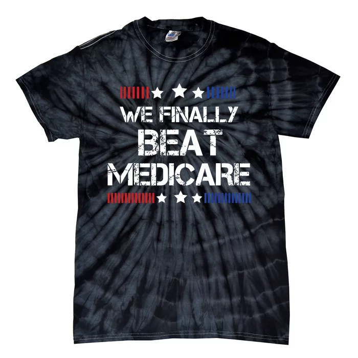 We Finally Beat Medicare Tie-Dye T-Shirt