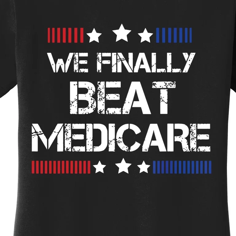 We Finally Beat Medicare Women's T-Shirt