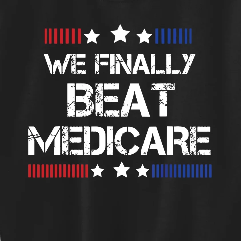 We Finally Beat Medicare Kids Sweatshirt