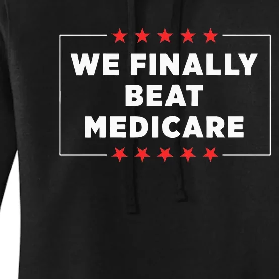 We Finally Beat Medicare Women's Pullover Hoodie