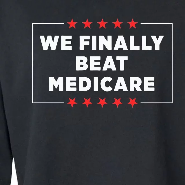 We Finally Beat Medicare Cropped Pullover Crew